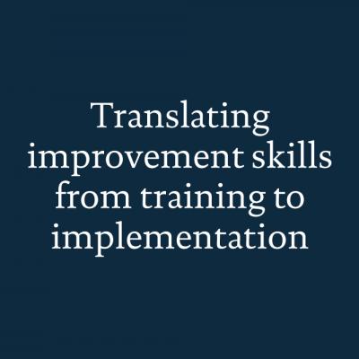 Translating improvement skills from training to implementation