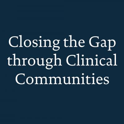 Closing the Gap through Clinical Communities