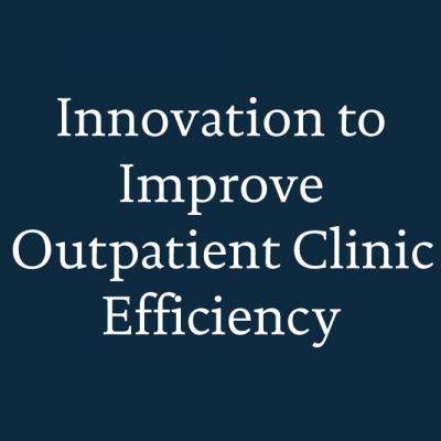 Innovation to Improve Outpatient Clinic Efficiency