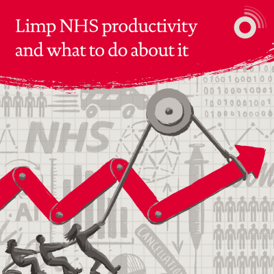 Limp NHS productivity and what to do about it