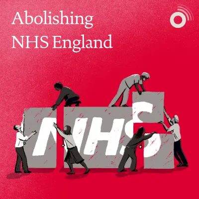 Podcast: Abolishing NHS England